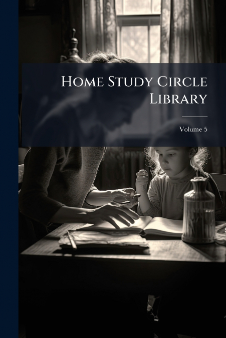 Home Study Circle Library; Volume 5