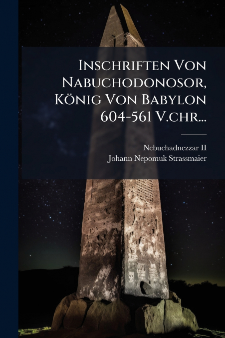 Inschriften Von Nabuchodonosor, König Von Babylon 604-561 V.chr...