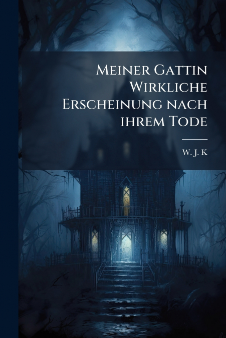 Meiner Gattin Wirkliche Erscheinung nach ihrem Tode