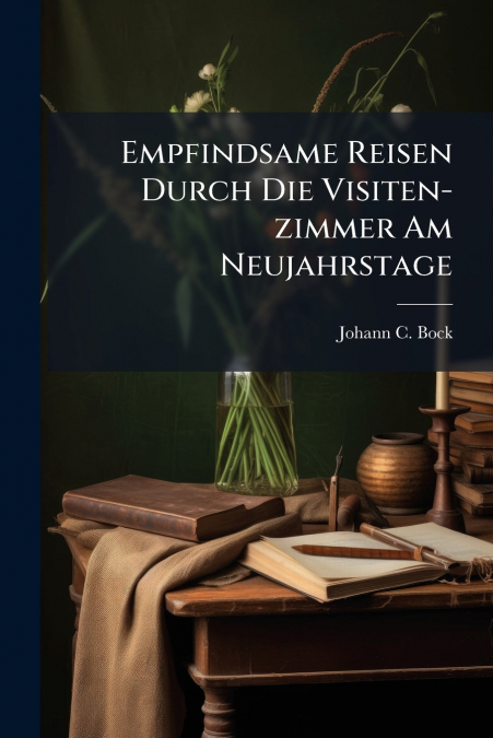 Empfindsame Reisen Durch Die Visiten-zimmer Am Neujahrstage