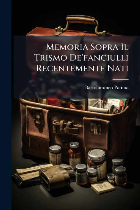 Memoria Sopra Il Trismo De’fanciulli Recentemente Nati