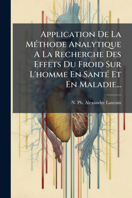 Application De La Méthode Analytique A La Recherche Des Effets Du Froid Sur L’homme En Santé Et En Maladie...