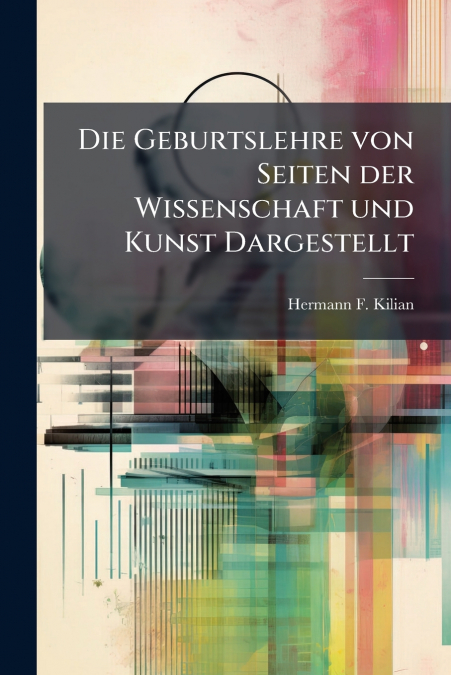 Die Geburtslehre von Seiten der Wissenschaft und Kunst Dargestellt