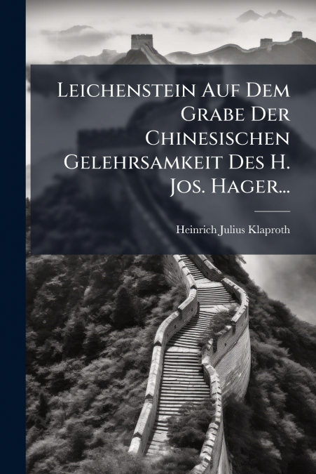 Leichenstein Auf Dem Grabe Der Chinesischen Gelehrsamkeit Des H. Jos. Hager...