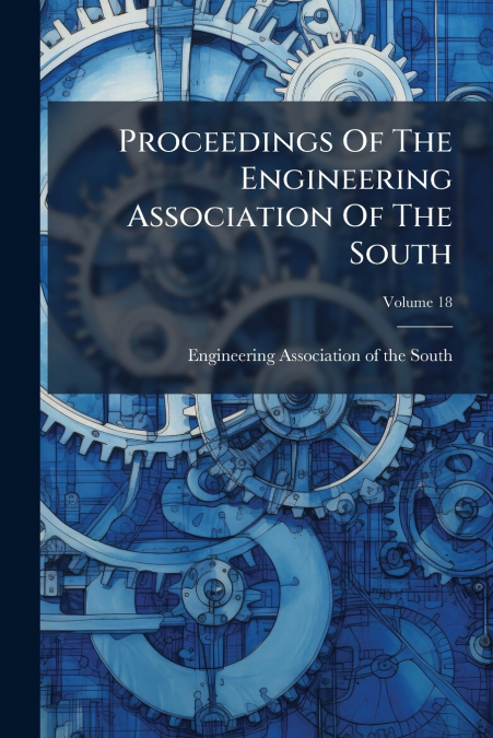 Proceedings Of The Engineering Association Of The South; Volume 18
