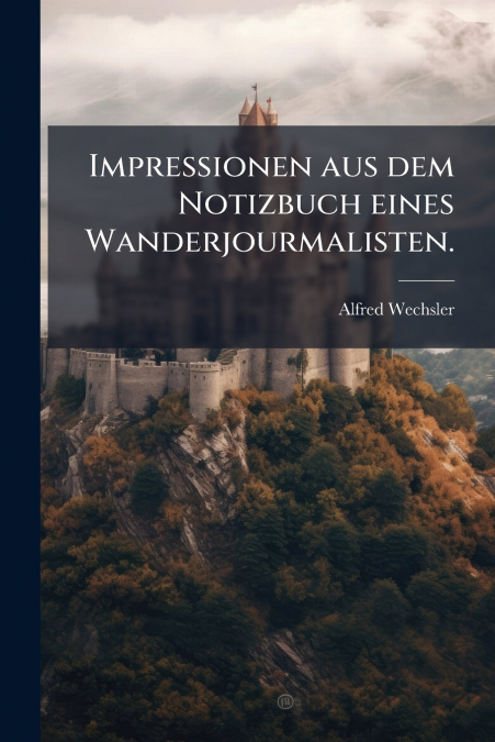 Impressionen aus dem Notizbuch eines Wanderjourmalisten.
