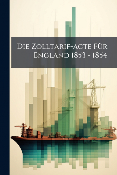 Die Zolltarif-acte Für England 1853 - 1854