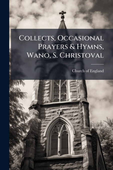 Collects, Occasional Prayers & Hymns, Wano, S. Christoval