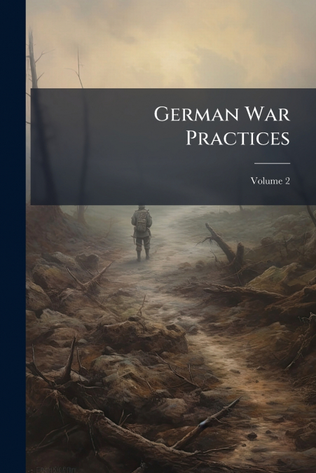 German War Practices; Volume 2