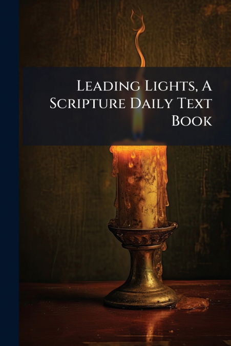 Leading Lights, A Scripture Daily Text Book