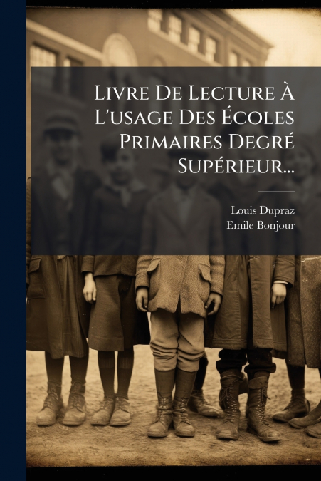 Livre De Lecture À L’usage Des Écoles Primaires Degré Supérieur...
