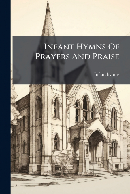 Infant Hymns Of Prayers And Praise
