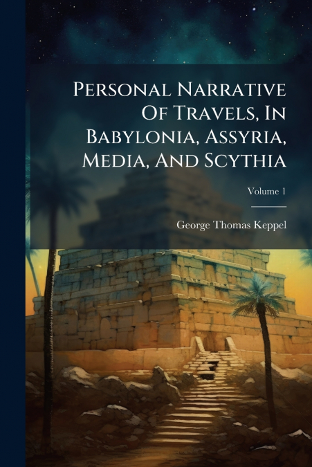 Personal Narrative Of Travels, In Babylonia, Assyria, Media, And Scythia