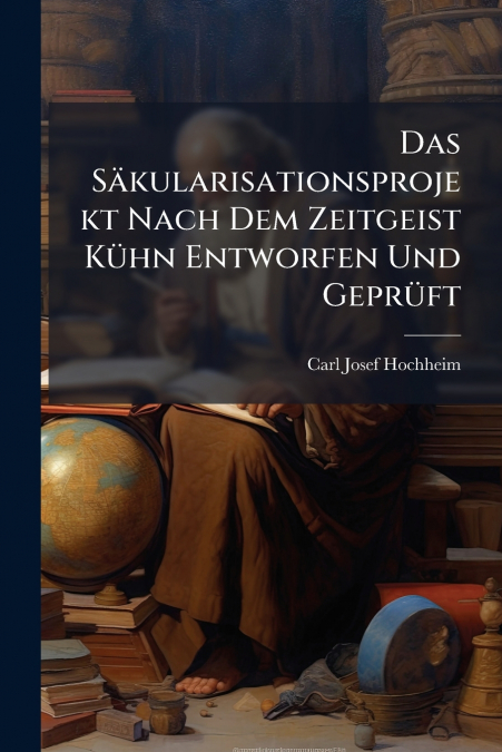 Das Säkularisationsprojekt Nach Dem Zeitgeist Kühn Entworfen Und Geprüft