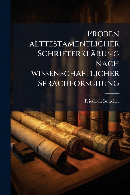 Proben alttestamentlicher Schrifterklärung nach wissenschaftlicher Sprachforschung