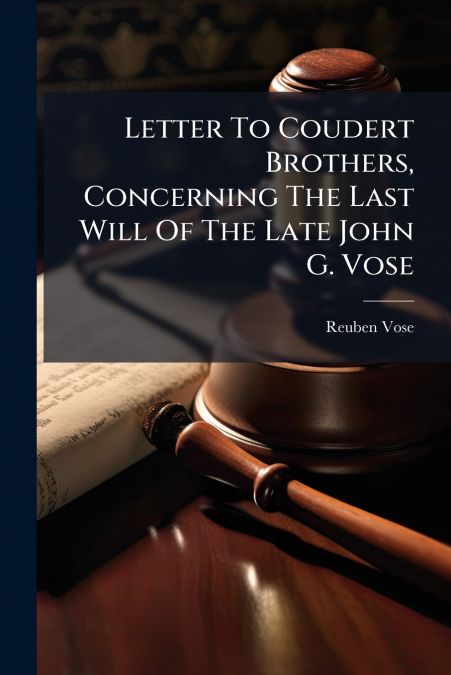 Letter To Coudert Brothers, Concerning The Last Will Of The Late John G. Vose