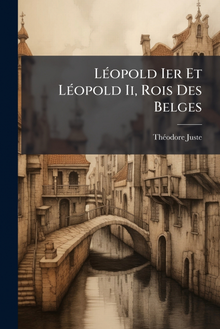 Léopold Ier Et Léopold Ii, Rois Des Belges