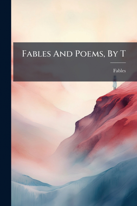 Fables And Poems, By T