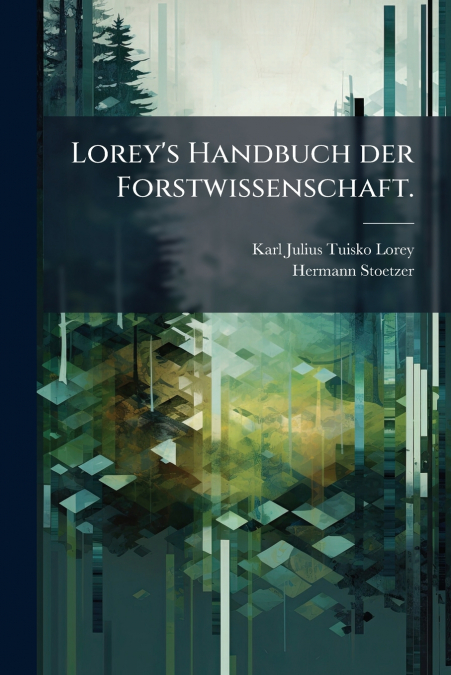 Lorey’s Handbuch der Forstwissenschaft.