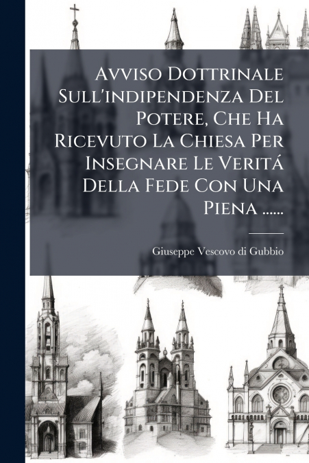 Avviso Dottrinale Sull’indipendenza Del Potere, Che Ha Ricevuto La Chiesa Per Insegnare Le Veritá Della Fede Con Una Piena ......
