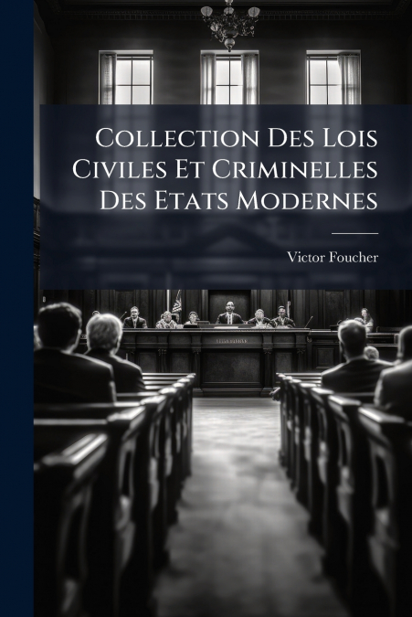 Collection Des Lois Civiles Et Criminelles Des Etats Modernes