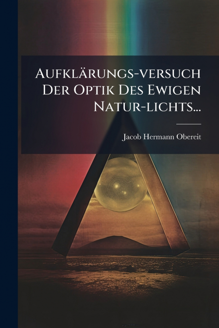 Aufklärungs-versuch Der Optik Des Ewigen Natur-lichts...
