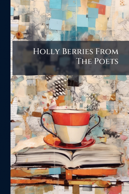 Holly Berries From The Poets