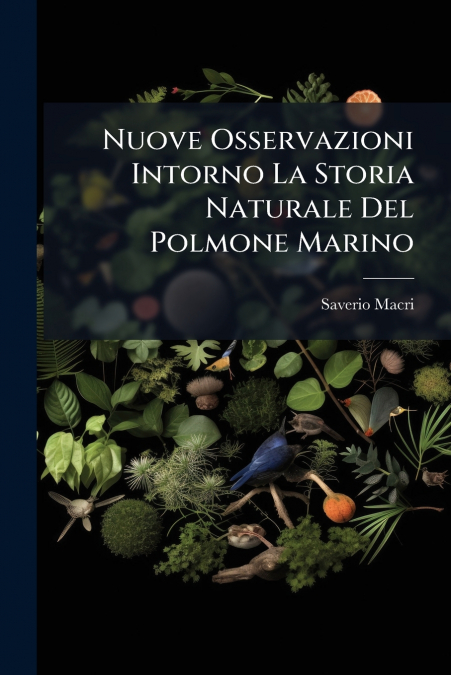Nuove Osservazioni Intorno La Storia Naturale Del Polmone Marino