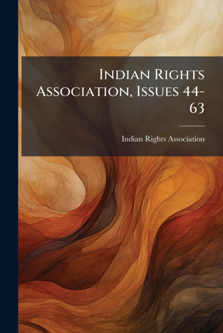 Indian Rights Association, Issues 44-63