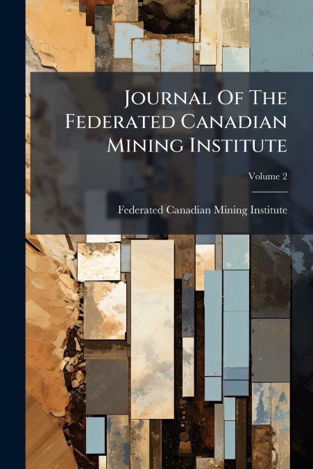 Journal Of The Federated Canadian Mining Institute; Volume 2