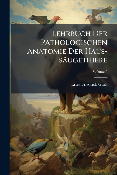 Lehrbuch Der Pathologischen Anatomie Der Haus-säugethiere; Volume 2