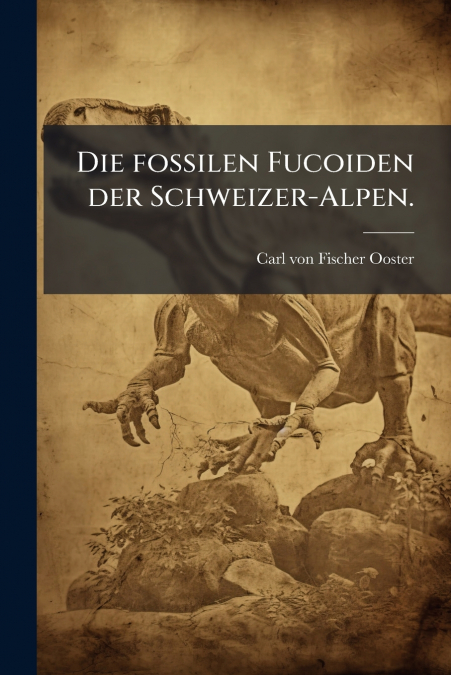 Die fossilen Fucoiden der Schweizer-Alpen.