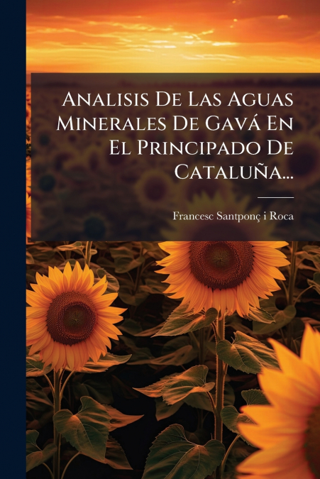 Analisis De Las Aguas Minerales De Gavá En El Principado De Cataluña...