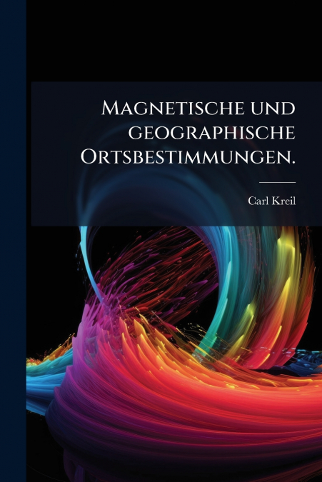 Magnetische und geographische Ortsbestimmungen.