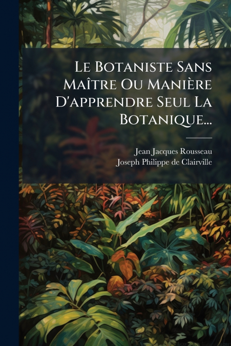 Le Botaniste Sans Maître Ou Manière D’apprendre Seul La Botanique...