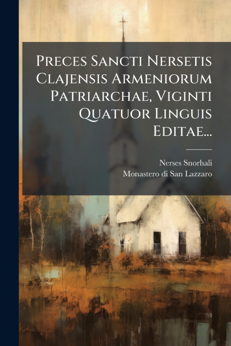 Preces Sancti Nersetis Clajensis Armeniorum Patriarchae, Viginti Quatuor Linguis Editae...
