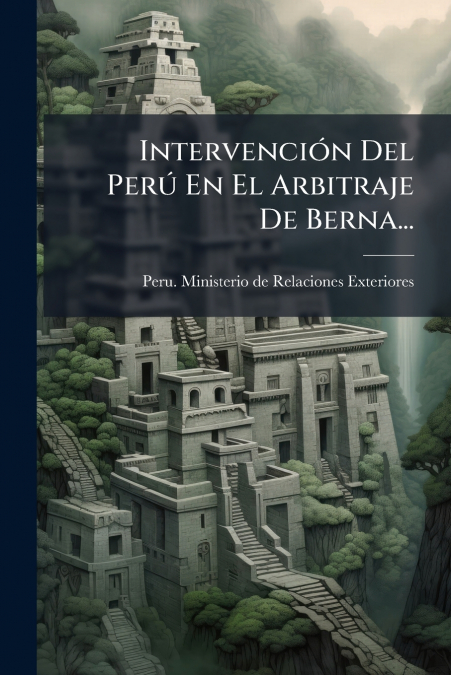 Intervención Del Perú En El Arbitraje De Berna...
