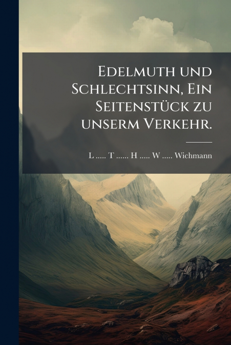 Edelmuth und Schlechtsinn, Ein Seitenstück zu unserm Verkehr.