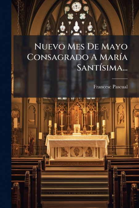 Nuevo Mes De Mayo Consagrado A María Santísima...