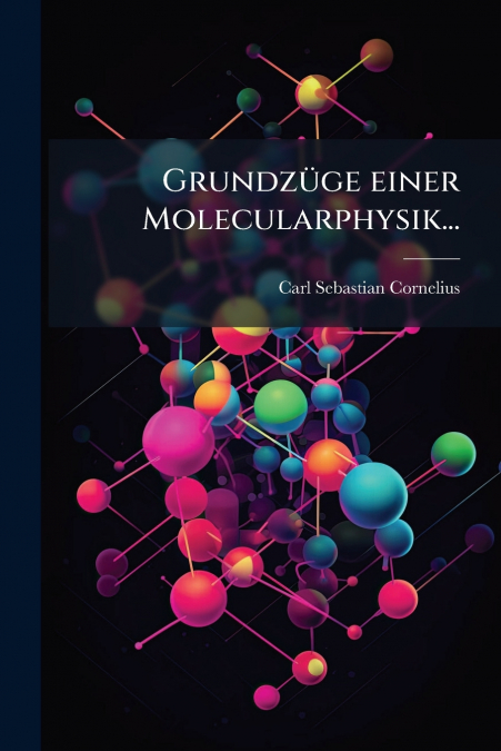 Grundzüge einer Molecularphysik...