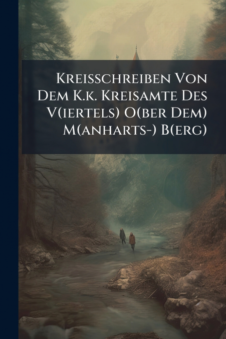 Kreisschreiben Von Dem K.k. Kreisamte Des V(iertels) O(ber Dem) M(anharts-) B(erg)