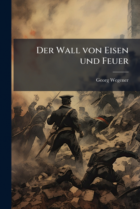 Der Wall von Eisen und Feuer