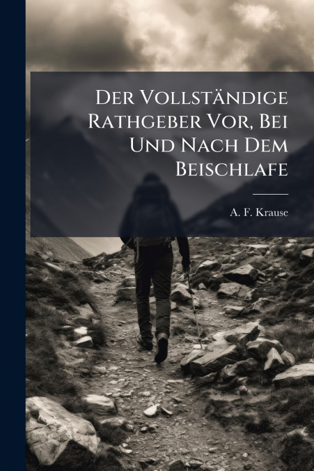 Der Vollständige Rathgeber Vor, Bei Und Nach Dem Beischlafe