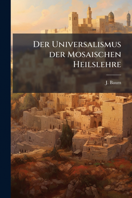 Der Universalismus der Mosaischen Heilslehre