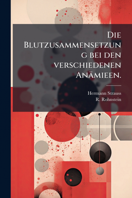 Die Blutzusammensetzung bei den verschiedenen Anämieen.