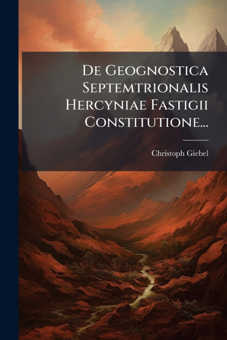 De Geognostica Septemtrionalis Hercyniae Fastigii Constitutione...