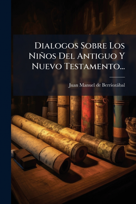 Dialogos Sobre Los Niños Del Antiguo Y Nuevo Testamento...