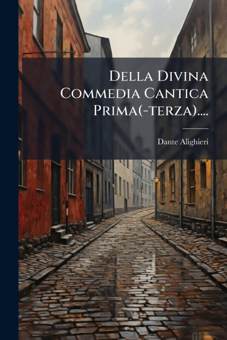 Della Divina Commedia Cantica Prima(-terza)....