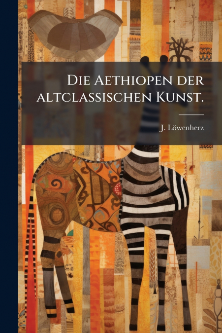 Die Aethiopen der altclassischen Kunst.