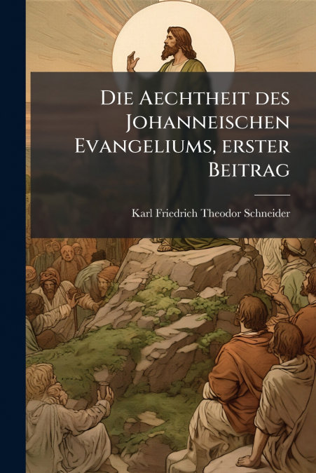 Die Aechtheit des Johanneischen Evangeliums, erster Beitrag
